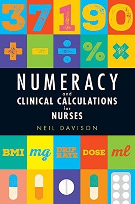 Numeracy and Clinical Calculations for Nurses,Neil Davison