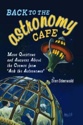 Back to the Astronomy Cafe: More Questions and Answers about the Cosmos from ''