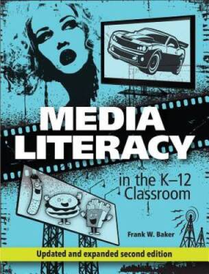 Media Literacy in the K-12 Classroom - Paperback By Frank W Baker - VERY GOOD