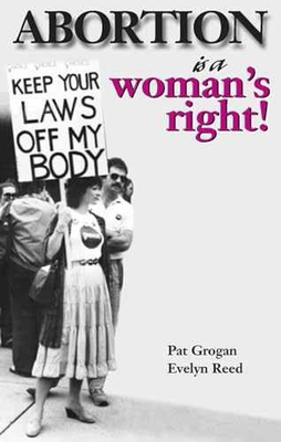 #ad Abortion Is a Woman#x27;s Right Paperback by Grogan Pat; Reed Evelyn Very Good $16.85
