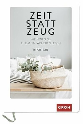 Zeit statt Zeug: Mein Weg zu einem einfacheren Leben Buch Groh