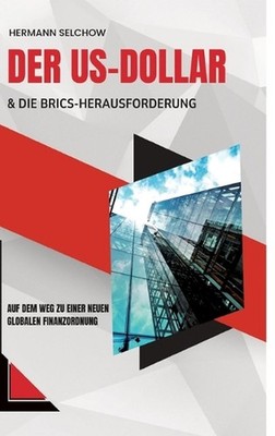 Der US-Dollar und die BRICS-Herausforderung: Auf dem Weg zu einer neuen globalen