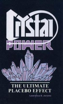 Crystal Power : The Ultimate Placebo Effect Hardcover Lawrence E.