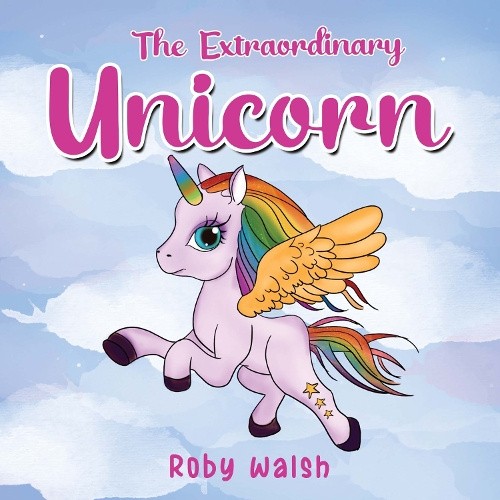 The Extraordinary Unicorn by Roby Walsh