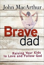 Image of BRAVE DAD: RAISING YOUR KIDS TO LOVE AND FOLLOW GOD By John Macarthur BRAND NEW