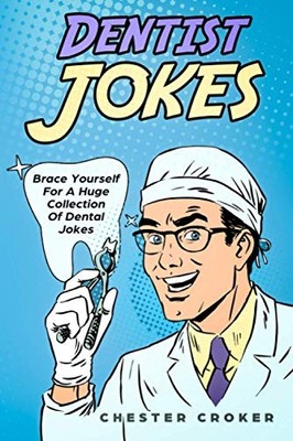 Dentist Jokes: Huge Selection Of Funny Jokes For Dentists - VERY GOOD