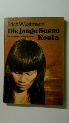 103366 Erich Wustmann DIE JUNGE SONNE KOATA e. indian. Liebesgeschichte