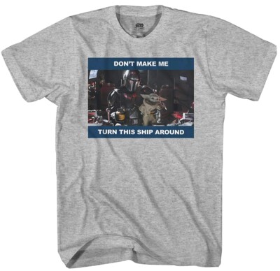 Star Wars Mandalorian The Child Baby Yoda Don t Make Me Turn This Ship Around M