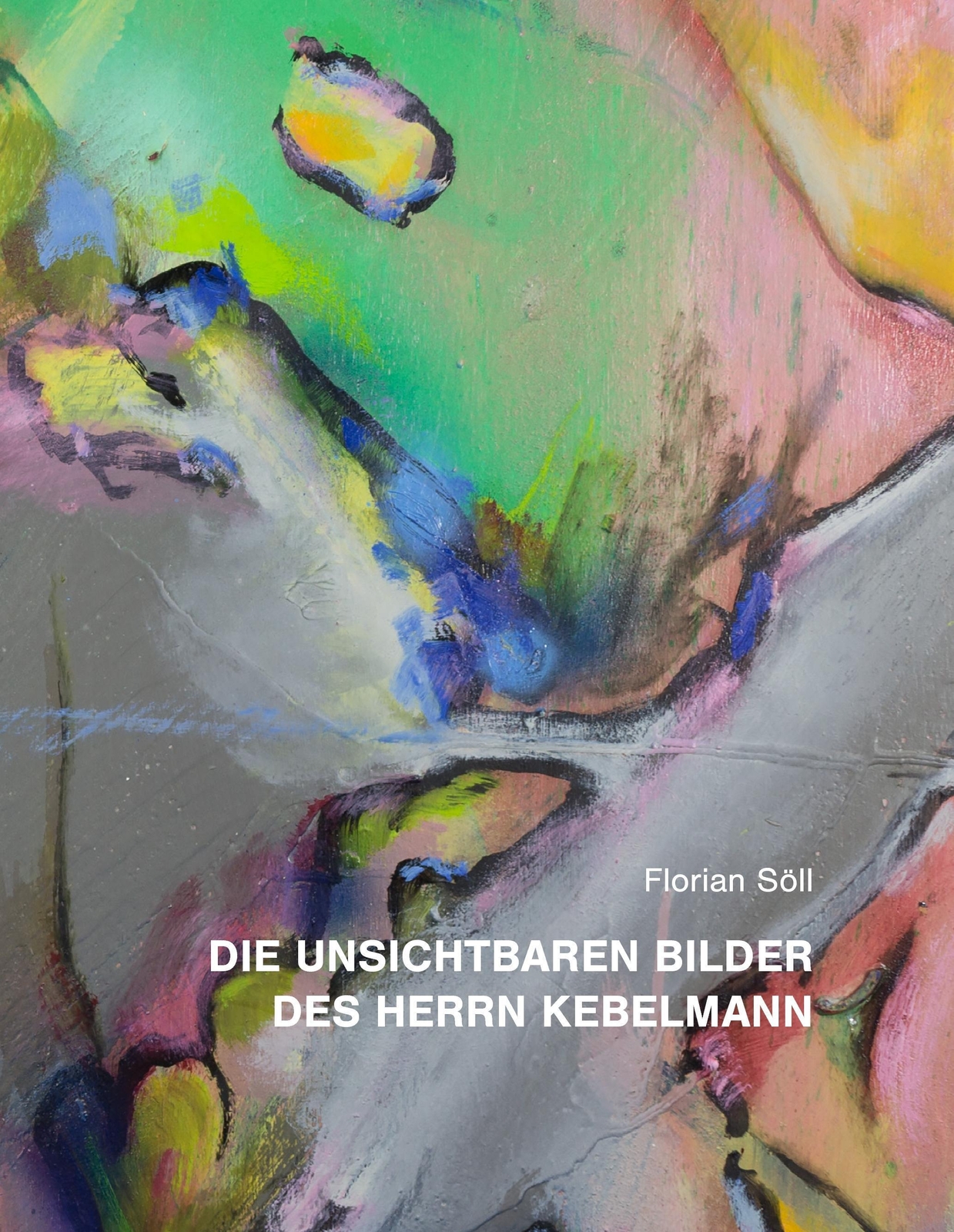 Thumbnail - Florian Söll | Die Unsichtbaren Bilder Des Herrn Kebelmann | Buch |