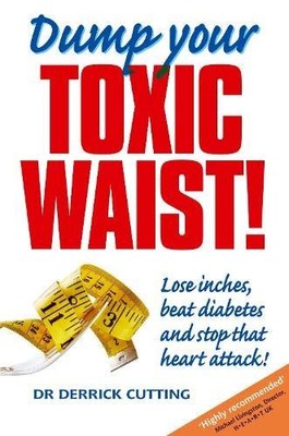 Dump Your Toxic Waist! Lose inches, beat diabetes and stop that 