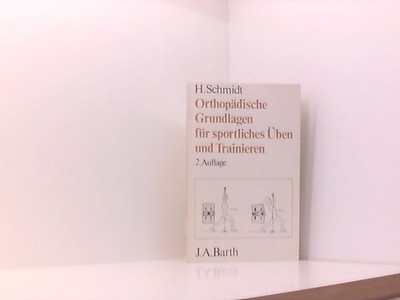 Orthopädische Grundlagen für sportliches Ãben und Trainieren by H Schmidt (1988