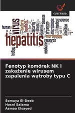 Fenotyp komrek NK i zakaenie wirusem zapalenia wtroby typu C by Somaya El-Deeb (