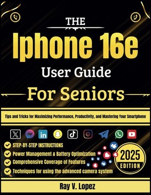 The Iphone 16e User Guide For Seniors Tips and Tricks for Maximizing Performance