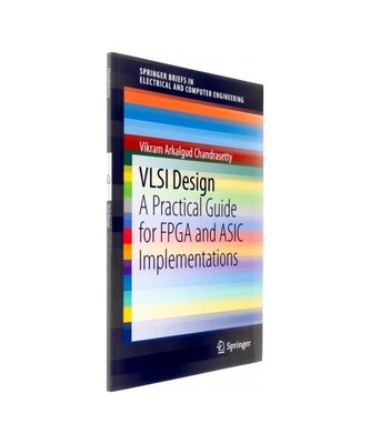 VLSI Design: A Practical Guide for FPGA and ASIC Implementations, Vikram Arkalgu