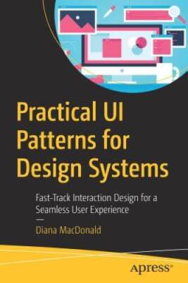Practical UI Patterns for Design Systems: Fast-Track Interaction Design f - GOOD