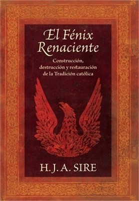 El F�nix Renaciente: Construcci�n, destrucci�n y restauraci�n de la Tradici�n ca