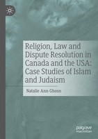 Religion, Law And Dispute Resolution In Canada And The Usa: Case Studies Of