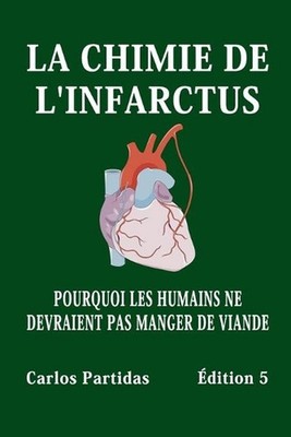 La Chimie de l'Infarctus: Pourquoi Les Humains Ne Devraient Pas Manger de Viande