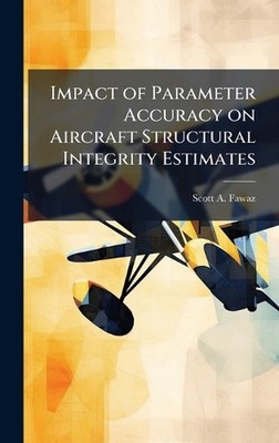 Impact of Parameter Accuracy on Aircraft Structural Integrity Estimates by Scott