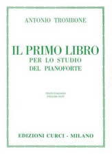 IL PRIMO LIBRO PER LO STUDIO DEL PIANOFORTE - A. TROMBONE