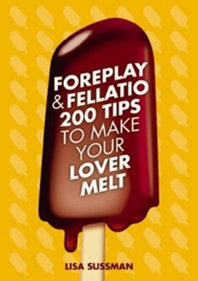 Foreplay and Fellatio by Sussman, Lisa 184732214X FREE Shipping
