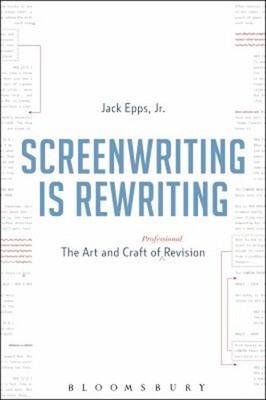 Screenwriting Is Rewriting : The Art and Craft of Professional Re
