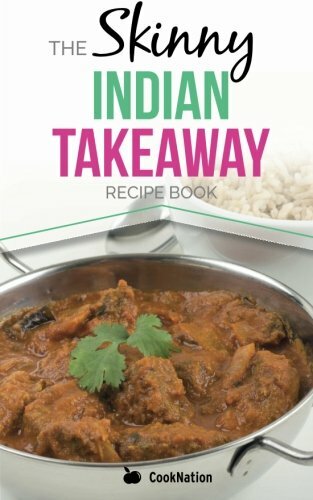 The Skinny Indian Takeaway Recipe Book: British Indian Restaurant Dishes Under