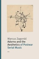 Adorno And The Aesthetics Of Postwar Serial Music | Marcus Zagorski | Englisch
