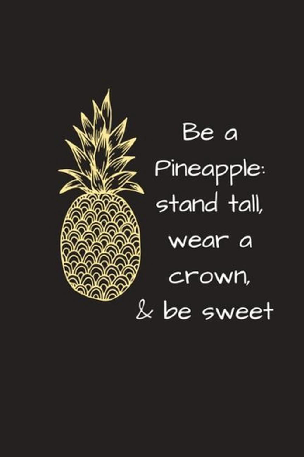 Stand Tall Wear a Crown Be Sweet Pineapple Motivational Journal by Limon Journals - English Edition