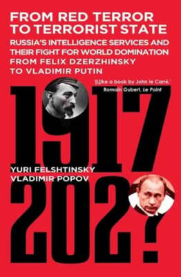 From Red Terror To Terrorist State: Russia's Intelligence Services and their