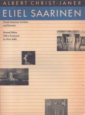 Albert Christ-Janer / Eliel Saarinen Finnish-American Architect and Educator