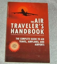 The Air Traveler's Handbook: The Complete Guide to Air Travel, A
