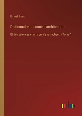 Dictionnaire raisonn d'architecture: Et des sciences et arts qui s'y rattachent 
