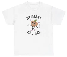 No Heart All Ass T Shirt Funny Y2K Fat Ass Silly Joke Meme Oddly Specific Gift