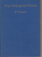 stop annoying your children w.w. bauer Hardcover 1947