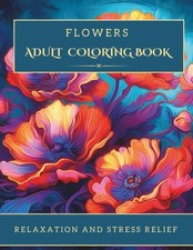 Flowers Adult Coloring Book: Beautiful Floral Experience 20 Unique Designs f...