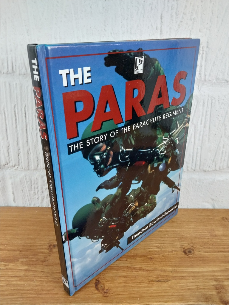 The Paras The Story of the Parachute Regiment — Theodore Rowland-Entwistle...