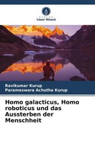 Ravikumar Kurup (U. A.) | Homo Galacticus, Homo Roboticus Und Das Aussterben...