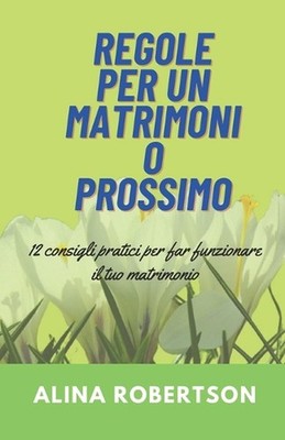 Regole Per Un Matrimonio Prossimo: 12 consigli pratici per far funzionare il tuo