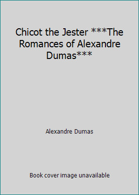 Chicot the Jester ***The Romances of Alexandre Dumas*** by Alexandre Dumas