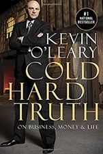 Cold Hard Truth : On Business, Money and Life Kevin O'Leary