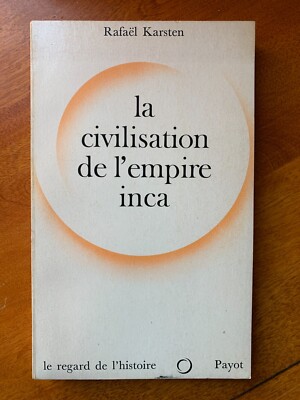 LA CIVILISATION DE L'EMPIRE INCA, by Rafaël Kasten, Payot, 1972 GOOD SHAPE