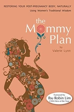 THE MOMMY PLAN, RESTORING YOUR POST-PREGNANCY BODY By Valerie Lynn