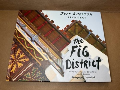 The Fig District Some Buildings in Downtown Santa Barbara by Jeff Shelton