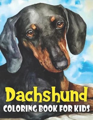 Dachshund Coloring Book for Kids: Discover This New Unique Collection Of Colorin