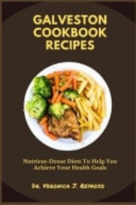 Galveston Cookbook Recipes Nutrient-Dense Diets to Help -  NEW VERONICA. J. RE 2