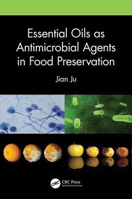Essential Oils as Antimicrobial Agents in Food Preservation by Jian Ju (English)