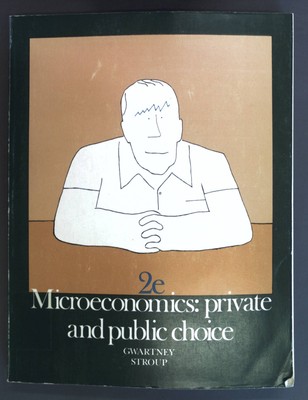 Microeconomics: Private and public choice. Gwartney,, James D: