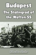 Budapest: The Stalingrad of the Waffen-SS by Richard Landwehr (English) Paperbac