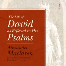 The Life of David as Reflected in His Psalms by Alexander Maclaren 2018 Unabridg
